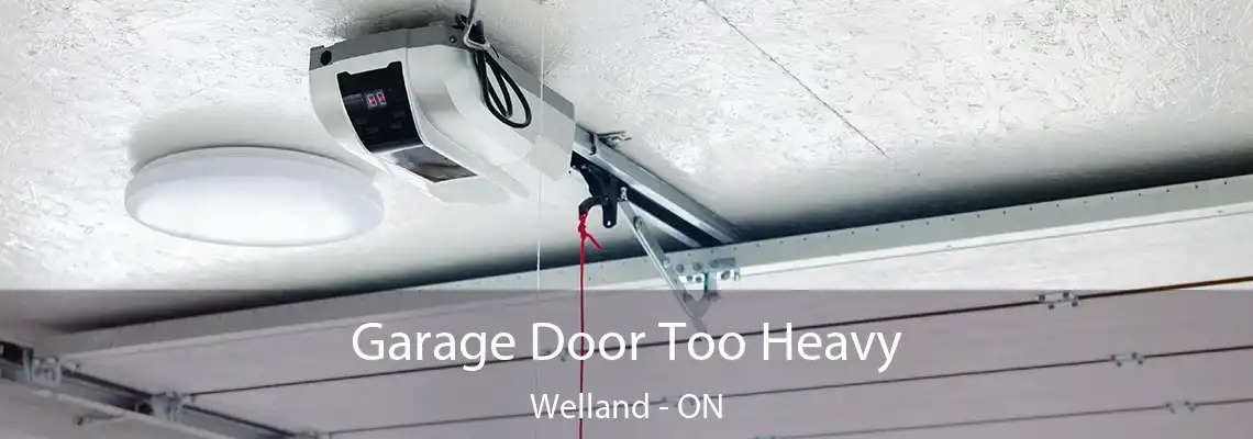 Garage Door Too Heavy Welland - ON