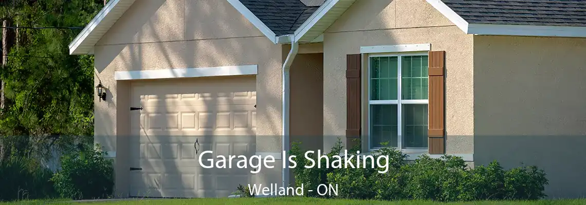 Garage Is Shaking Welland - ON